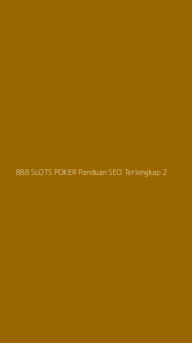 Tampilan Antarmuka Aplikasi 888 Slots Poker Panduan Seo Terlengkap - 2