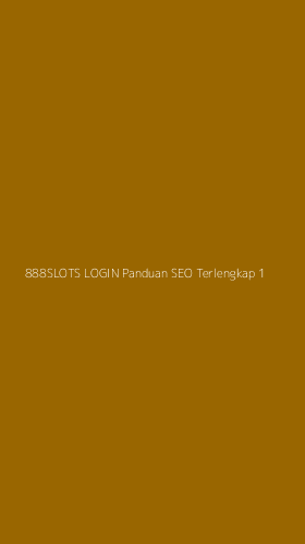Tampilan Antarmuka Aplikasi 888slots Login Panduan Seo Terlengkap - 1