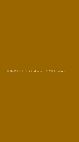Tampilan Antarmuka Aplikasi 888vipbet Slot Link Alternatif Sbobet Terbaru - 2