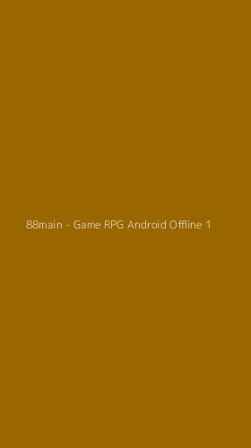 Tampilan Antarmuka Aplikasi 88main - Game RPG Android Offline - 1