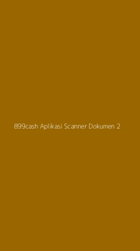 Tampilan Antarmuka Aplikasi 899cash Aplikasi Scanner Dokumen - 2