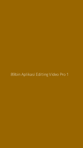 Tampilan Antarmuka Aplikasi 89bin Aplikasi Editing Video Pro - 1