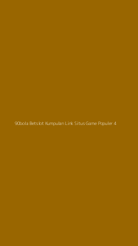 Tampilan Antarmuka Aplikasi 90bola Betslot Kumpulan Link Situs Game Populer - 4