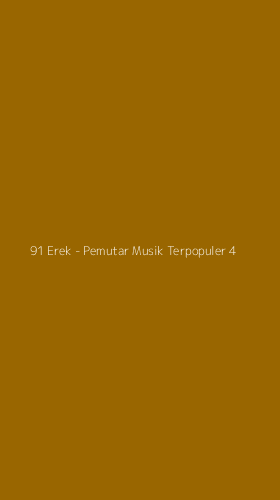 Tampilan Antarmuka Aplikasi 91 Erek - Pemutar Musik Terpopuler - 4