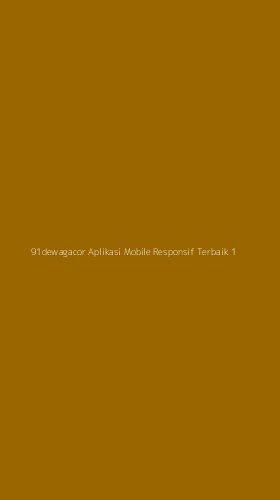 Tampilan Antarmuka Aplikasi 91dewagacor Aplikasi Mobile Responsif Terbaik - 1