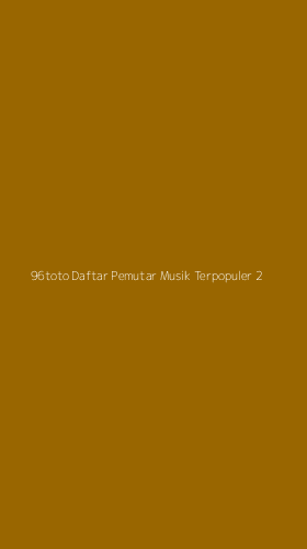 Tampilan Antarmuka Aplikasi 96toto Daftar Pemutar Musik Terpopuler - 2