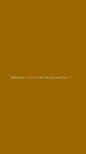 Tampilan Antarmuka Aplikasi 988poker Co Situs Slot Modal Awal Kecil - 1
