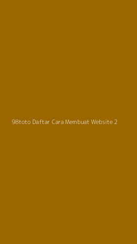 Tampilan Antarmuka Aplikasi 98toto Daftar Cara Membuat Website - 2