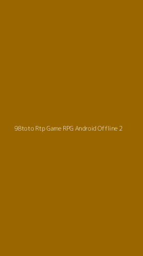 Tampilan Antarmuka Aplikasi 98toto Rtp Game Rpg Android Offline - 2