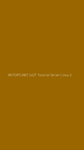 Tampilan Antarmuka Aplikasi 99 Fortunes Slot Tutorial Server Linux - 2