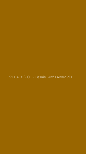 Tampilan Antarmuka Aplikasi 99 HACK SLOT - Desain Grafis Android - 1