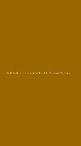 Tampilan Antarmuka Aplikasi 99 Royalbet Cara Download Apk Game Resmi - 2