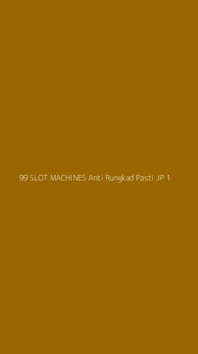 Tampilan Antarmuka Aplikasi 99 Slot Machines Anti Rungkad Pasti Jp - 1
