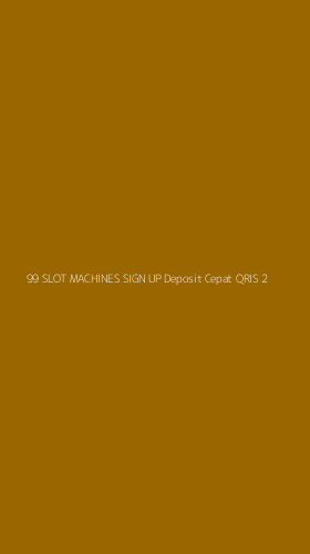 Tampilan Antarmuka Aplikasi 99 Slot Machines Sign Up Deposit Cepat Qris - 2
