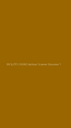 Tampilan Antarmuka Aplikasi 99 Slots Casino Aplikasi Scanner Dokumen - 1