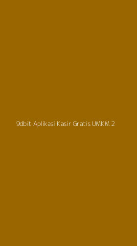 Tampilan Antarmuka Aplikasi 9dbit Aplikasi Kasir Gratis Umkm - 2