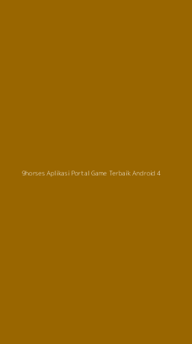 Tampilan Antarmuka Aplikasi 9horses Aplikasi Portal Game Terbaik Android - 4