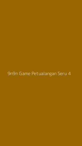 Tampilan Antarmuka Aplikasi 9n9n Game Petualangan Seru - 4