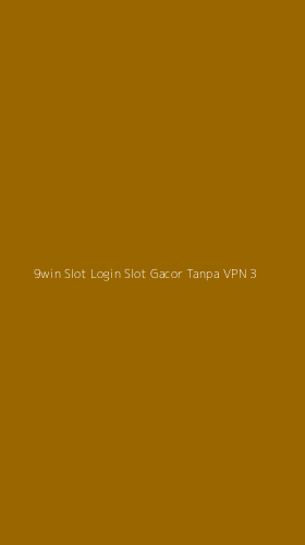 Tampilan Antarmuka Aplikasi 9win Slot Login Slot Gacor Tanpa Vpn - 3