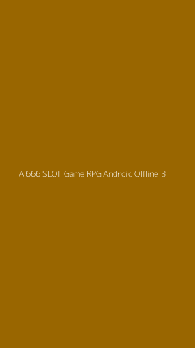 Tampilan Antarmuka Aplikasi A 666 Slot Game Rpg Android Offline - 3