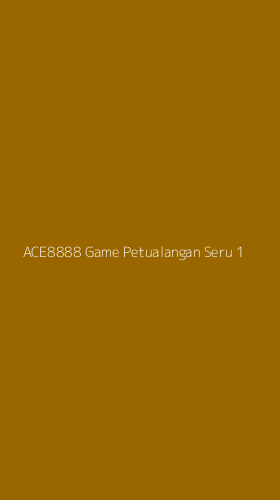Tampilan Antarmuka Aplikasi Ace8888 Game Petualangan Seru - 1