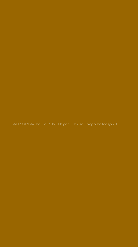 Tampilan Antarmuka Aplikasi Ace99play Daftar Slot Deposit Pulsa Tanpa Potongan - 1