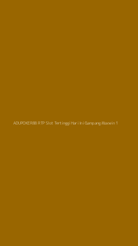 Tampilan Antarmuka Aplikasi Adupoker88 Rtp Slot Tertinggi Hari Ini Gampang Maxwin - 1