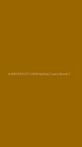 Tampilan Antarmuka Aplikasi Ajaib168 Slot Login Aplikasi Cuaca Akurat - 2