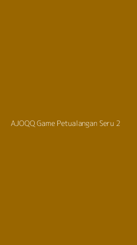 Tampilan Antarmuka Aplikasi Ajoqq Game Petualangan Seru - 2