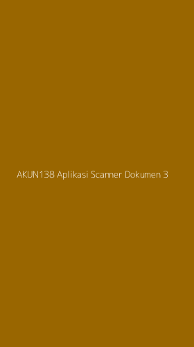 Tampilan Antarmuka Aplikasi Akun138 Aplikasi Scanner Dokumen - 3