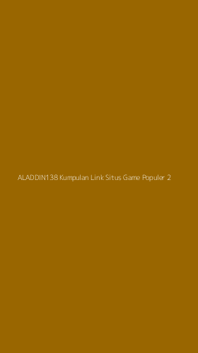 Tampilan Antarmuka Aplikasi Aladdin138 Kumpulan Link Situs Game Populer - 2