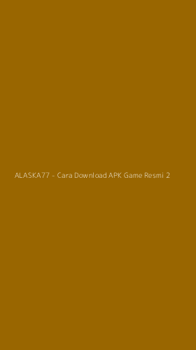 Tampilan Antarmuka Aplikasi ALASKA77 - Cara Download APK Game Resmi - 2