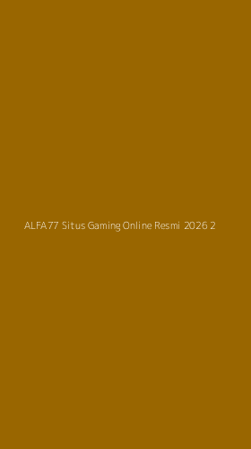 Tampilan Antarmuka Aplikasi Alfa77 Situs Gaming Online Resmi 2026 - 2