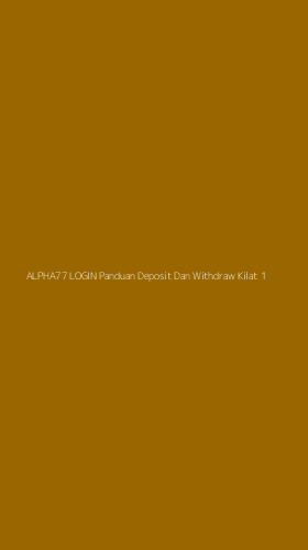 Tampilan Antarmuka Aplikasi Alpha77 Login Panduan Deposit Dan Withdraw Kilat - 1