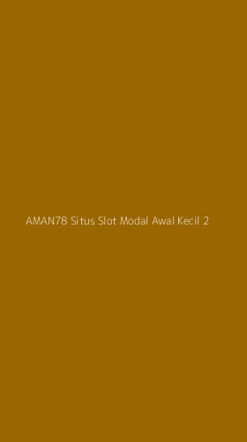 Tampilan Antarmuka Aplikasi Aman78 Situs Slot Modal Awal Kecil - 2