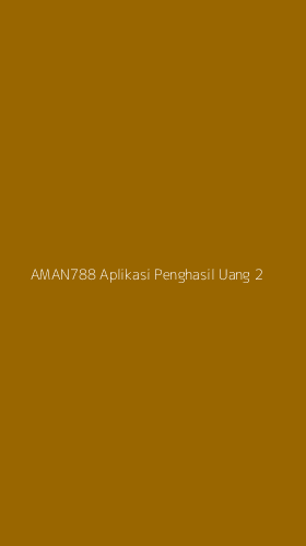 Tampilan Antarmuka Aplikasi Aman788 Aplikasi Penghasil Uang - 2