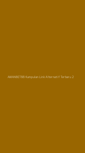 Tampilan Antarmuka Aplikasi Amanbet88 Kumpulan Link Alternatif Terbaru - 2