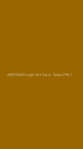 Tampilan Antarmuka Aplikasi Ampera4d Login Slot Gacor Tanpa Vpn - 1