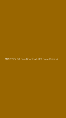Tampilan Antarmuka Aplikasi Anak69 Slot Cara Download Apk Game Resmi - 4
