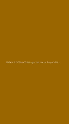 Tampilan Antarmuka Aplikasi Aneka Slot99 Login Login Slot Gacor Tanpa Vpn - 1