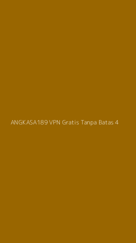 Tampilan Antarmuka Aplikasi Angkasa189 Vpn Gratis Tanpa Batas - 4
