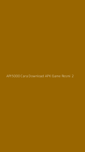 Tampilan Antarmuka Aplikasi Api5000 Cara Download Apk Game Resmi - 2