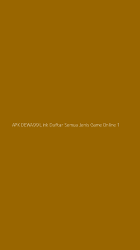 Tampilan Antarmuka Aplikasi Apk Dewa99 Link Daftar Semua Jenis Game Online - 1