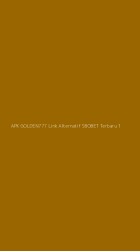 Tampilan Antarmuka Aplikasi Apk Golden777 Link Alternatif Sbobet Terbaru - 1