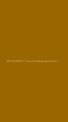 Tampilan Antarmuka Aplikasi Apk Golden777 Situs Slot Modal Awal Kecil - 2