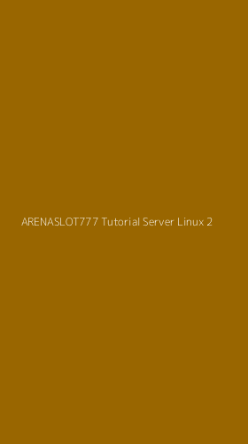 Tampilan Antarmuka Aplikasi Arenaslot777 Tutorial Server Linux - 2