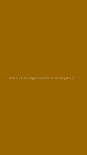 Tampilan Antarmuka Aplikasi Asik777 Login Agen Roulette Online Uang Asli - 2