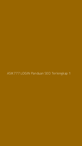 Tampilan Antarmuka Aplikasi Asik777 Login Panduan Seo Terlengkap - 1