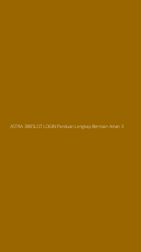 Tampilan Antarmuka Aplikasi Astra 388slot Login Panduan Lengkap Bermain Aman - 3