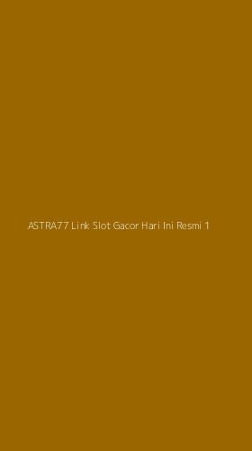 Tampilan Antarmuka Aplikasi Astra77 Link Slot Gacor Hari Ini Resmi - 1
